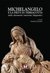 Michelangelo e la Pietà in terracotta. Studi e documenti / interventi / dianostica