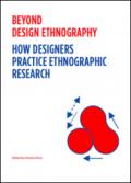 Beyond design ethnography. How Designers Practice Ethnographic Research