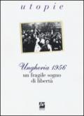 Ungheria 1956. Un fragile sogno di libertà