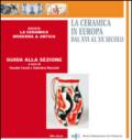 La ceramica in Europa dal XVI al XX secolo. Guida alla sezione. Ediz. multilingue