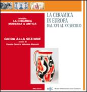 La ceramica in Europa dal XVI al XX secolo. Guida alla sezione. Ediz. multilingue