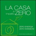 La casa a impatto zero. Zero energia. Zero emissioni