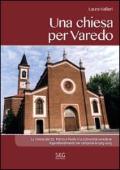 Una chiesa per Varedo. La chiesa dei SS. Pietro e Paolo e la comunità varedese. Approfondimenti nel centenario 1915-2015