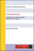 La dissociazione. Fenomenologia clinica, sviluppi psicopatologici e implicazioni per la psicoterapia