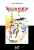 Scacco matto. Giocando con la psichiatria