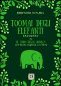 Toomai degli elefanti. Racconto da Il libro della giungla. Ediz. bilingue