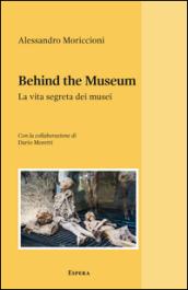 Behind the museum. La vita segreta dei musei