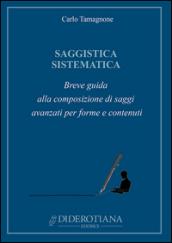 Saggistica sistematica. Breve guida alla composizione di saggi avanzati per forme e contenuti