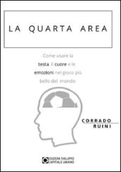 La quarta area. Come usare la testa, il cuore e le emozioni nel gioco più bello del mondo