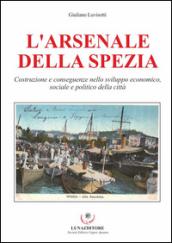 L'Arsenale della Spezia. Costruzione e conseguenze nello sviluppo economico, sociale e politico della città