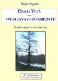 Era la vita che svegliava un dormiente. Storia vera di una rinascita