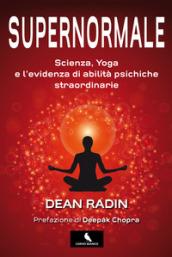 Supernormale. Scienza, yoga e l'evidenza di abilità psichiche straordinarie