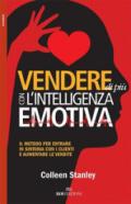 Vendere di più con l'intelligenza emotiva. Il metodo per entrare in sintonia con i clienti e aumentare le vendite