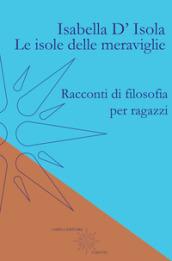 Le isole delle meraviglie. Racconti di filosofia per ragazzi