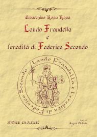 Lando Frandella e l'eredità di Federico Secondo. Nuova ediz.