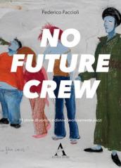 No future crew. 11 storie di uomini e donne favolosamente pazzi
