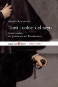 Tutti i colori del nero. Moda e cultura del gentiluomo nel Rinascimento