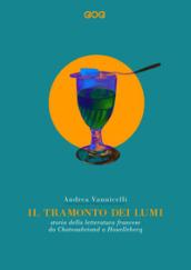 Il tramonto dei lumi. Storia della letteratura francese da Chateaubriand a Houellebecq