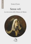 Senza veli. La vera storia della monaca di Monza