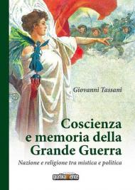 Coscienza e memoria della Grande Guerra. Nazione e religione tra mistica e politica. Nuova ediz.