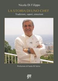 La storia di uno chef. Tradizioni, sapori, emozioni