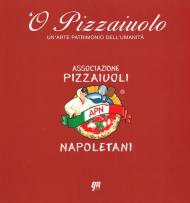 O' pizzaiuolo. Un'arte patrimonio dell'umanità