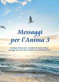 Messaggi per l'anima 3. Antologie di racconti, aneddoti di verità ultime, messaggi, inviti, da chi è Amore incondizionato