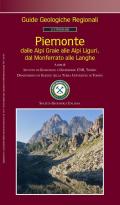 Piemonte. Dalle Alpi Graie alle Alpi Liguri, dal Monferrato alle Langhe. Guide geologiche regionali