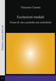 Eccitazioni mediali. Forme di vita e poetiche non simboliche