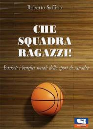 Che squadra ragazzi! Basket: i benefici sociali dello sport di squadra