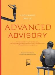 Advanced advisory. Da Adriano Olivetti ad Alain Deneault, dal progresso intelligente alla lotta contro la mediocrazia. La forza delle nuove competenze