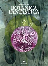 Botanica fantastica. Ediz. a colori