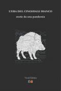 L' era del cinghiale bianco. Storie da una pandemia