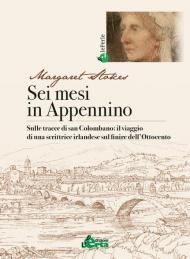 Sei mesi in Appennino. Sulle tracce di san Colombano: il viaggio di una scrittrice irlandese sul finire dell'Ottocento