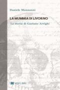 La mummia di Livorno. La storia di Gaetano Arrighi