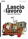 Lascio il lavoro. Racconti favolosi