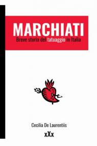 Marchiati. Breve storia del tatuaggio in Italia