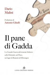 Il pane di Gadda. La grande guerra del tenente Sobrero sulle Dolomiti, sul Piave, nei lager di Rastatt ed Ellwangen