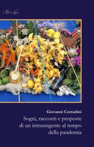 Sogni, racconti e proposte di un intransigente al tempo della pandemia