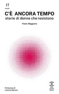 C'è ancora tempo. Storie di donne che resistono