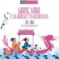 Wang Xiao e la barchetta incantata. Testo cinese a fronte. Ediz. bilingue