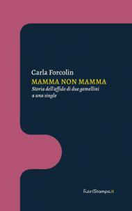 Mamma non mamma. Storia dell'affido di due gemellini a una single