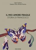 Mio amore fragile. Storia di Francesco (Il)