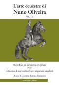 L' arte equestre di Nuno Oliveira. Vol. 3: Ricordi di un cavaliere portoghese. Discorso di un vecchio écuyer ai giovani cavalieri.