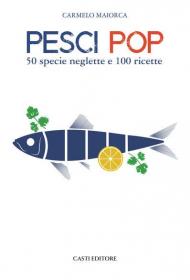 Pesci pop. 50 specie neglette e 100 ricette