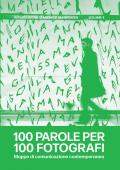 100 parole per 100 fotografi. Mappe di comunicazione contemporanea. Ediz. illustrata. Vol. 4