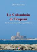 La Colombaia di Trapani. Storia, miti e leggende lungo 2500 anni