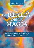 La realtà della magia. Trattato alternativo sui fondamenti dell'arte