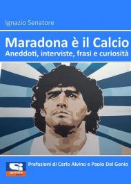 Maradona è il calcio. Aneddoti, interviste, frasi e curiosità