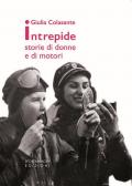 Intrepide. Storie di donne e di motori